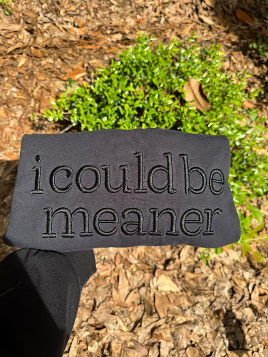 I COULD BE MEANER 3D TEE